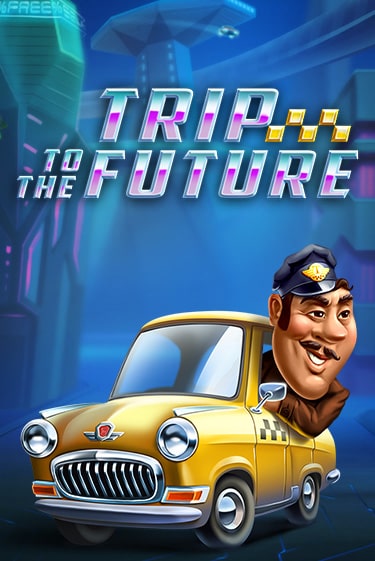 Trip to the Future - играть онлайн | Вулкан Казино Казахстан - без регистрации